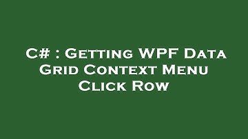 C# : Getting WPF Data Grid Context Menu Click Row