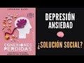 Conexiones perdidas: soluciones inesperadas para depresión y ansiedad