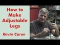 How to Make Adjustable Legs - Kevin Caron