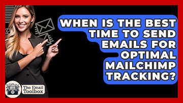 When Is The Best Time To Send Emails For Optimal Mailchimp Tracking? - TheEmailToolbox.com