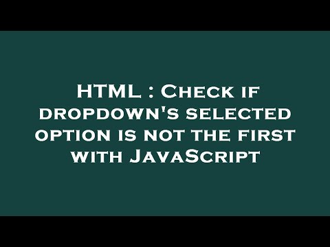 HTML : Check if dropdown's selected option is not the first with JavaScript