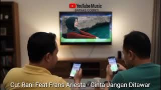 CINTA JANGAN DI TAWAR - CUT RANI FEAT FRANS ARIESTA