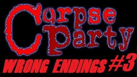 Corpse Party 3DS - All chapter 3 wrong endings!