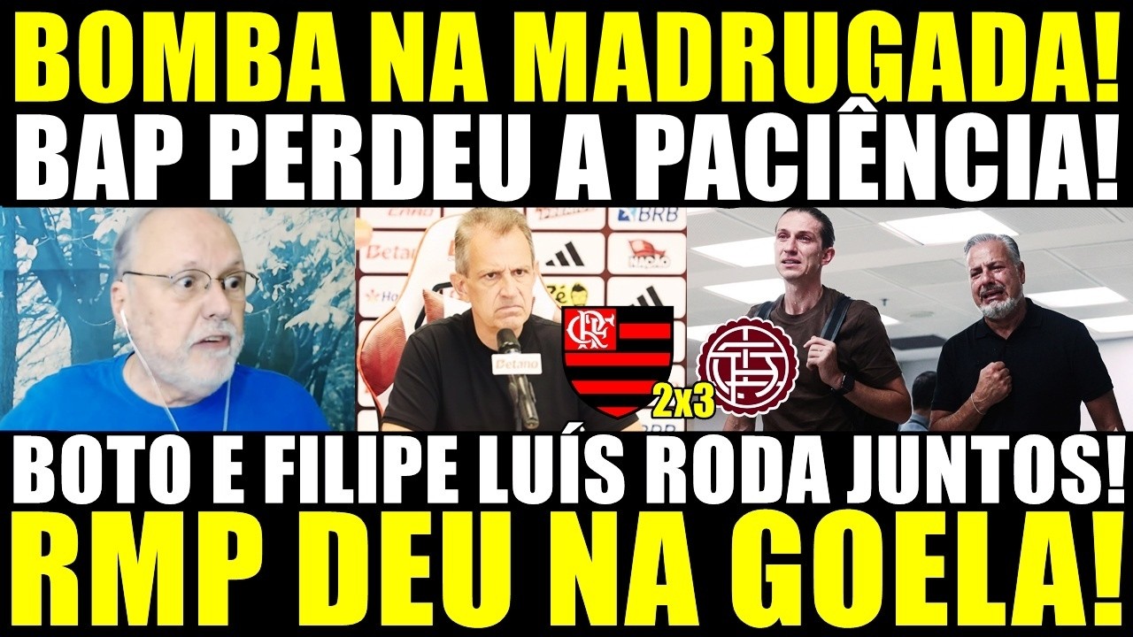 BOMBA APÓS NOVO VEXAME! FILIPE LUÍS E BOTO RODA JUNTOS! BAP PERDEU A PACIÊNCIA! RMP DEU NA GOELA!