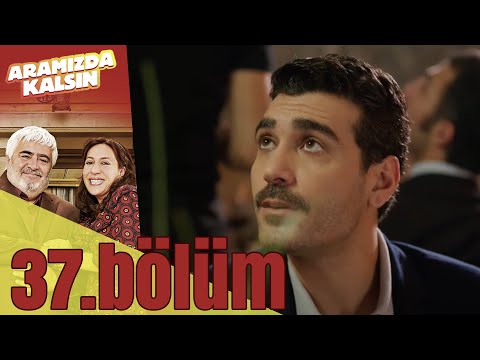 Aramızda Kalsın 37. Bölüm