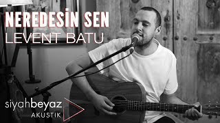 Levent Batu - Neredesin Sen (SiyahBeyaz Akustik) Resimi