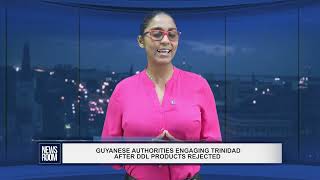 GUYANESE AUTHORITIES ENGAGING TRINIDAD AFTER DDL PRODUCTS REJECTED