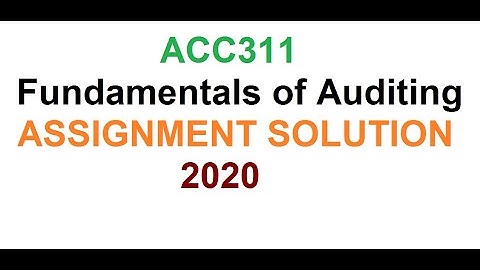 ACC311- FUNDAMENTAL OF AUDITING   -Assignment Solution 2020////online accounting&audit course