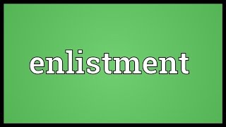 Enlistment Meaning