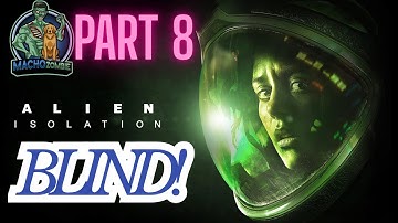 Alien Isolation! BLIND! Part 8