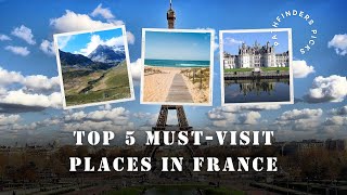Top 5 Must-Visit Places in France | Ultimate Travel Guide