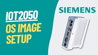 Siemens Tutorial | Imaging IoT2050 OS