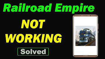Fix Railroad Empire App Not Working and Not Open Problem in Android Phone