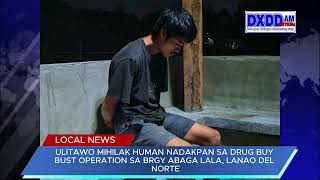 ULITAWO MIHILAK HUMAN NADAKPAN SA DRUG BUY BUST OPERATION SA BRGY ABAGA LALA, LANAO DEL NORTE