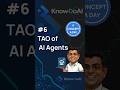 TAO of AI agents | #6 | A Concept A Day | KnowDoAI