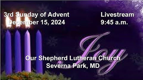 The Third Sunday of Advent from Our Shepherd Lutheran Church, December 15, 2024.