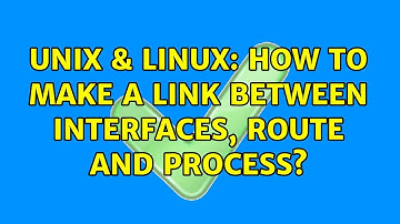 Unix & Linux: How to make a link between interfaces, route and process? (2 Solutions!!)