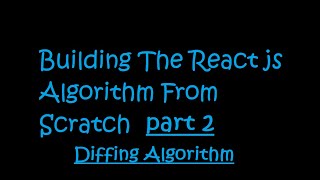 BUILDING THE REACT JS ALGORITHM FROM SCRATCH PART 2(DIFFING ALGORITHM)