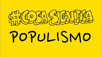 Che cosa significa populismo in politica?