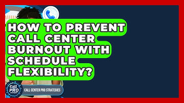 How To Prevent Call Center Burnout With Schedule Flexibility? - Call Center Pro Strategies