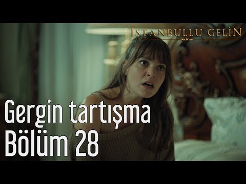 İstanbullu Gelin 28. Bölüm - Gergin Tartışma