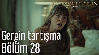 İstanbullu Gelin 28. Bölüm - Gergin Tartışma