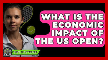 What Is The Economic Impact Of The US Open? - The Racket Xpert