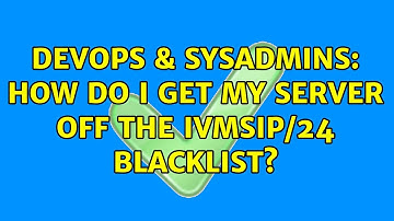 DevOps & SysAdmins: How do I get my server off the ivmSIP/24 blacklist? (4 Solutions!!)