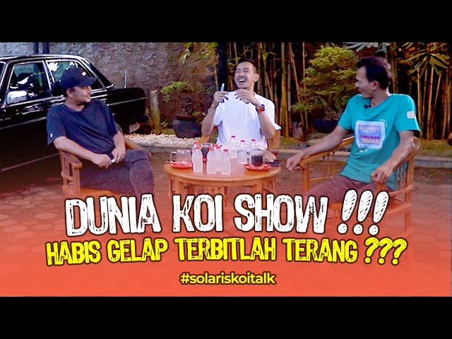 DUNIA KOI SHOW !!! HABIS GELAP TERBITLAH TERANG ??? class=