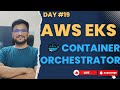 DAY 19 - AWS EKS EXPLAINED | CONTAINER ORCHESTRATOR #aws #kubernetes #awscloud