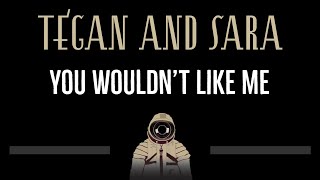 Tegan and Sara • You Wouldn&#39;t Like Me (CC) 🎤 [Karaoke] [Instrumental Lyrics]