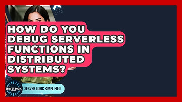 How Do You Debug Serverless Functions In Distributed Systems? - Server Logic Simplified