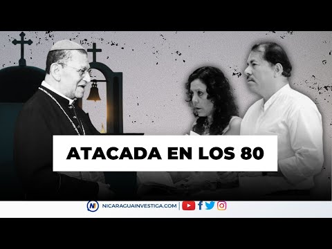 🔵▶ La iglesia católica enfrentó severos ataques sandinistas en los 80