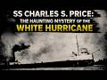 SS Charles S. Price: The Haunting Mystery of the White Hurricane