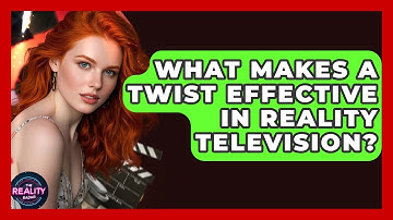 What Makes a Twist Effective in Reality Television? - The Reality Radar