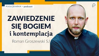 Pogłębiarka #PODCAST [#4] Zawiedzenie się Bogiem i kontemplacja - Roman Groszewski SJ