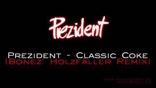 Prezident - Classic Coke (Bonez&#39; HOLZFÄLLER REMIX)