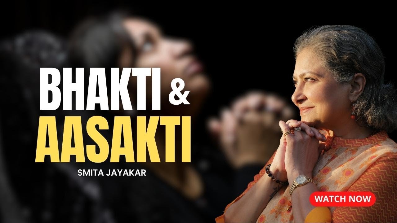 Bhakti and Aasakti | Smita Jayakar