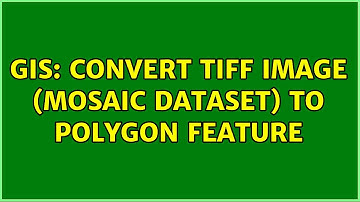 GIS: Convert TIFF image (Mosaic Dataset) to Polygon Feature