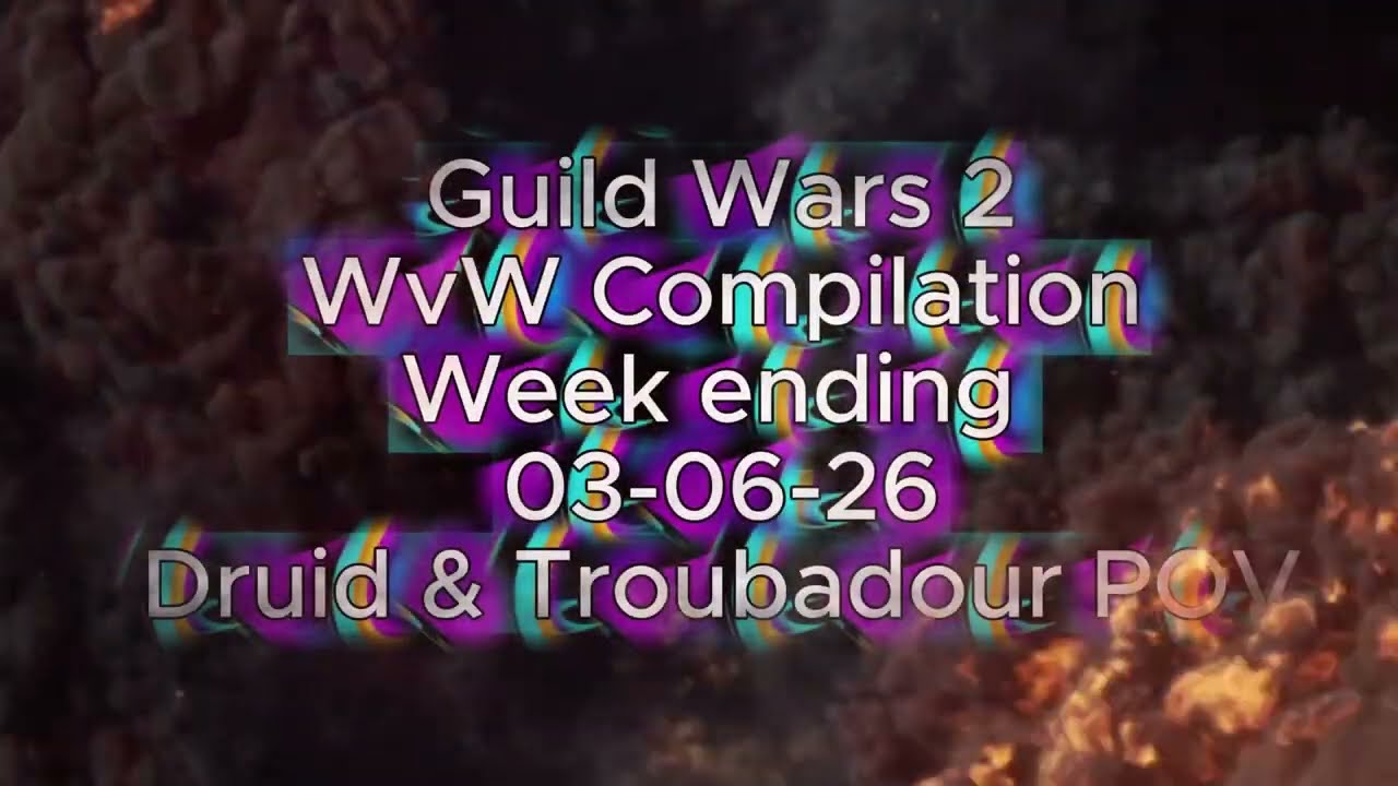 Guild Wars 2 WvW Compilation #10 Week ending 03-06-26 Druid & Troubadour POV