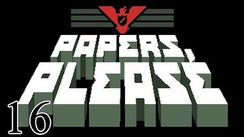 Papers, Please - Part 16 - No More Arstotzkan Passports