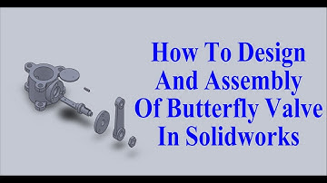 Design and Assembly of Butterfly Valve in Solidworks | MECHANICAL