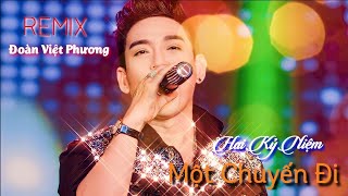 HAI KỸ NIỆM MỘT CHUYẾN ĐI REMIX | Đoàn Việt Phương