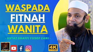 Ustaz Shaffi Yusof Gani - WASPADA FITNAH WANITA