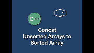 concat unsorted arrays to sorted array in c++