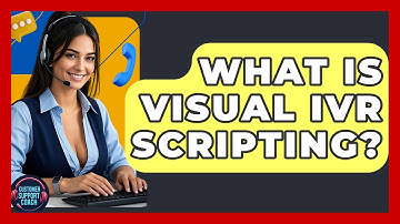 What Is Visual IVR Scripting? - Customer Support Coach