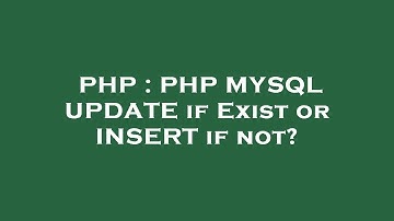 PHP : PHP MYSQL UPDATE if Exist or INSERT if not?