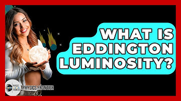What Is Eddington Luminosity? - Physics Frontier