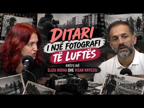 Ditari i një fotografi të luftës-rrëfejnë Eliza Hoxha dhe Visar Kryeziu