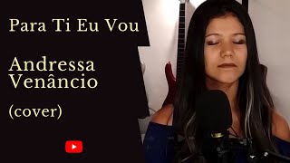 Andressa Venâncio - Para Ti Eu Vou Cover